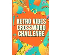Retro Vibes Crossword Challenge: 60 Nostalgic Crossword Puzzles Inspired by Classic Pop Culture and Everyday Life