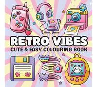 Retro Vibes: Cute and Easy Colouring Book: Inspired by the bold style of the 80s, the playful charm of the 90s, and the iconic trends of the early 2000s