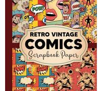 Retro Vintage Comics Scrapbook Paper: Vintage Comic Book Patterns & Retro Pop Art Designs for Creative Crafters