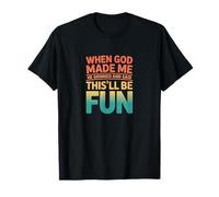 Retro When God Made Me This'll Be Fun Humor Declaración Camiseta