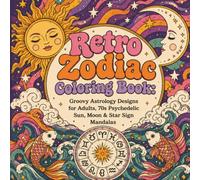 Retro Zodiac Coloring Book: Groovy Astrology Designs for Adults, 70s Psychedelic Sun, Moon & Star Sign Mandalas: A Coloring Book for Astrology Lovers ... Designs for Relaxation and Stress Relief