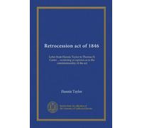 Retrocession act of 1846: Letter from Hannis Taylor to Thomas H. Carter ... rendering an opinion as to the constitutionality of the act