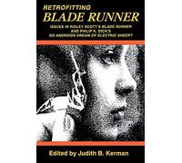 Retrofitting Blade Runner: Issues in Ridley Scott's Blade Runner and Phillip K. Dick's Do Androids Dream of Electric Sheep?