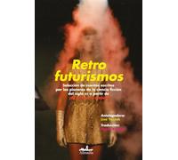Retrofuturismos: Selección de cuentos escritos por las pioneras de la ciencia ficción del siglo XX a partir de ¡El futuro es mujer! (Narrativa)