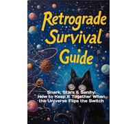 Retrograde Survival Guide: Snark, Stars & Sanity: How to Keep It Together When the Universe Flips the Switch
