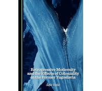 Retrogressive Modernity and the Effects of Coloniality in the Former Yugoslavia