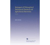 Retrospect of Philosophical Mechanical Chemical and Agricultural Discoveries: V.6 1811