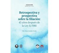 Retrospectiva y prospectiva sobre la filiación: 45 años después de la Ley 11/1981: COLECCIÓN «DERECHO CIVIL» (monografico)