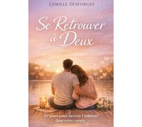 Retrouver l’intimité à deux: Méthode simple + exercices pour sortir de la routine et se reconnecter sans pression