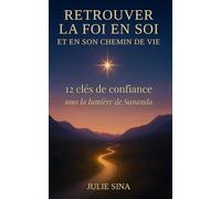 Retrouver la foi en soi et en son chemin de vie: 12 clés de confiance, sous la lumière de Sananda (confiance en soi • développement personnel • ... pour retrouver confiance et paix intérieure)