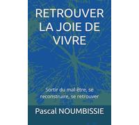 RETROUVER LA JOIE DE VIVRE: Sortir du mal-être, se reconstruire, se retrouver