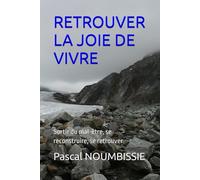 RETROUVER LA JOIE DE VIVRE: Sortir du mal-être, se reconstruire, se retrouver