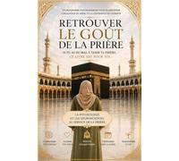 Retrouver le goût de la prière: Un programme d’entraînement pour retrouver et garder la joie de prier.