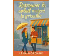 Retrouver le soleil malgré la grisaille: Et si le soleil se cachait parfois dans une tasse de chocolat chaud ? Une romance feel-good réconfortante et lumineuse
