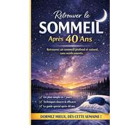 Retrouver le Sommeil Après 40 Ans: La méthode naturelle pour dormir profondément sans changer toute votre vie