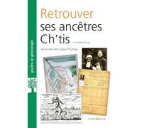 Retrouver ses ancêtres ch'tis: Nord-Pas-de-Calais-Picardie