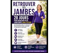 Retrouver ses jambes: 28 jours pour marcher plus longtemps sans fatigue