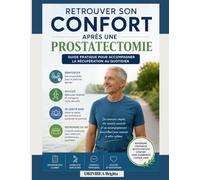 Retrouver son Confort Après une Prostatectomie: Guide pratique pour accompagner la récupération au quotidien