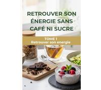 Retrouver son énergie sans café ni sucre: Le programme glycémique en 30 jours avec 60 recettes pour une énergie stable toute la journée. (Retrouver son énergie sans sucre ni café.)