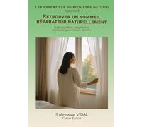 Retrouver un sommeil réparateur naturellement: Naturopathie, respiration et rituels pour mieux dormir. (Les essentiels du bien-être naturel)