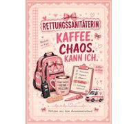Rettungssanitäterin Notizbuch liniert: Kaffee Chaos Kann Ich - süßes Notizbuch für Rettungssanitäterinnen, Sanitäterin, Rettungsdienst, EMS, Notizen aus dem Ausnahmezustand, A5, 150 Seiten