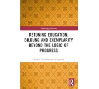 Retuning Education: Bildung and Exemplarity Beyond the Logic of Progress (Theorizing Education)