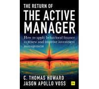 Return of the Active Manager: How to apply behavioral finance to renew and improve investment management