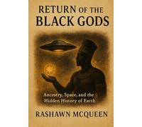 Return of the Black Gods: Ancestry, Space, and the Hidden History of Earth