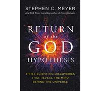 Return of the God Hypothesis: Three Scientific Discoveries That Reveal the Mind Behind the Universe