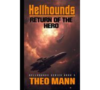 Return Of The Hero: A Military Science Fiction Space Opera Action Adventure Novel (Hellhounds Series)