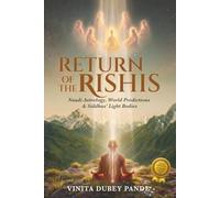 Return of the Rishis: Naadi Astrology, World Predictions & Siddhas' Light Bodies