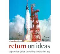 Return on Ideas: A Practical Guide to Making Innovation Pay