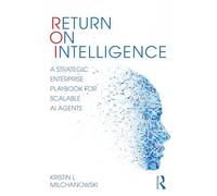 Return on Intelligence: A Strategic Enterprise Playbook for Scalable AI Agents