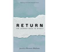RETURN: The Journey Back to Myself: Healing from Self-Abandonment