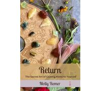 Return: The Sacred Art of Coming Home to Yourself