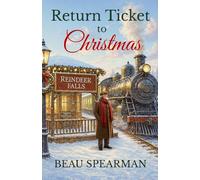 Return Ticket to Christmas: A Heartwarming Christmas Story of Family Secrets, Memory, and Small-Town Magic (Christmas In Reindeer Falls Series)