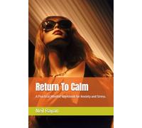 Return To Calm: A Practical,Mindful Workbook for Anxiety and Stress.