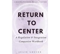 Return to Center: A Regulation & Integration Companion Workbook (Return to Center Series)