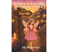 Return to Fayville: Wings, Wishes & Wonder (Fayville The Land of Enchantment, Magic and Light)