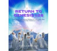 Return to Genesis 1:28: Your Step-by-Step Kingdom Blueprint for Deliverance, Inner Healing, and Earthly Dominion for Today