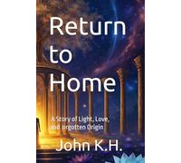 Return to Home: A Story of Light, Love, and Forgotten Origin