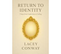 Return To Identity: 7 Steps From Conformity To Calling