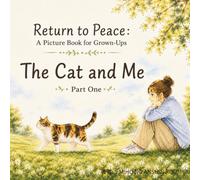 Return to Peace: A Picture Book for Grown-Ups: The Cat and Me - Part One