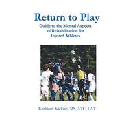 Return to Play: Guide to the Mental Aspects of Rehabilitation for Injured Athletes