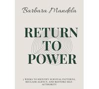 Return to Power: 7 Weeks to Identify Survival Patterns, Reclaim Agency, and Restore Self-Authority