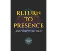 Return to Presence: A Guided Reiki Journal for Self-Awareness, Emotional Honesty, and Energy Alignment