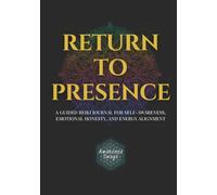 Return to Presence: A Guided Reiki Journal for Self-Awareness, Emotional Honesty, and Energy Alignment