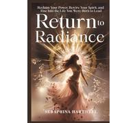 RETURN TO RADIANCE: Reclaim Your Power, Rewire Your Spirit, and Rise Into the Life You Were Born to Lead (8. THE AWAKENED PATH)