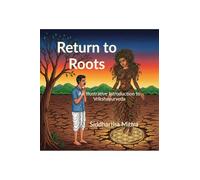 Return to Roots: An Illustrated Introduction to Vrikshayurveda