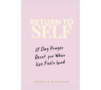 Return To Self: 21 Day Prayer Reset For When Life Feels Loud